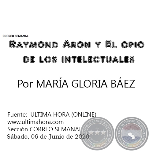 RAYMOND ARON Y EL OPIO DE LOS INTELECTUALES - Por MARÍA GLORIA BÁEZ - Sábado, 06 de Junio de 2020